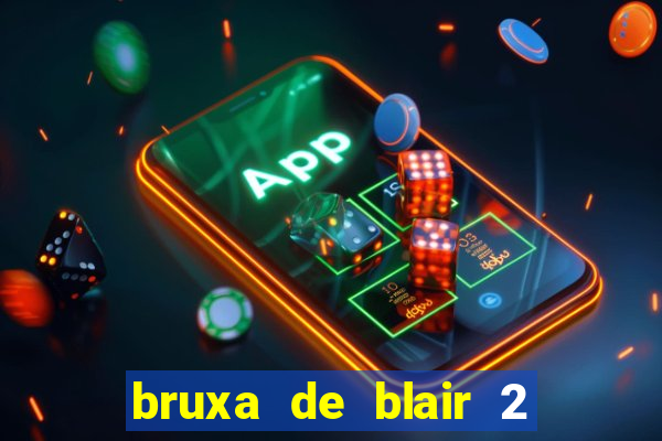 bruxa de blair 2 filme completo dublado